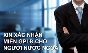 XIN XÁC NHẬN MIỄN GIẤY PHÉP LAO ĐỘNG CHO NGƯỜI NƯỚC NGOÀI XIN XÁC NHẬN MIỄN GIẤY PHÉP LAO ĐỘNG CHO NGƯỜI NƯỚC NGOÀI